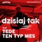 Dzisiaj tak (feat. Ten Typ Mes, Tede) - Książę Kapota lyrics