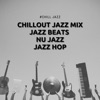 Chillout Jazz Mix - Jazz Beats, Nu Jazz, Jazz Hop