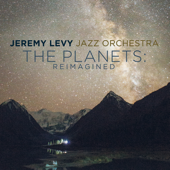 The Planets: Reimagined - Jeremy Levy Jazz Orchestra