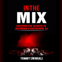 Tommy Swindali - In the Mix: Discover the Secrets to Becoming a Successful DJ (Unabridged) artwork