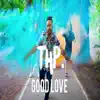 Good Love - Single album lyrics, reviews, download