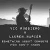 Something About Cowboys (You Don't Know) [feat. Vic Ruggiero] - Single album lyrics, reviews, download