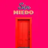 Sin Miedo (feat. Amaro) - Single album lyrics, reviews, download
