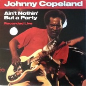 Johnny Copeland - Ain't Nothin' But A Party