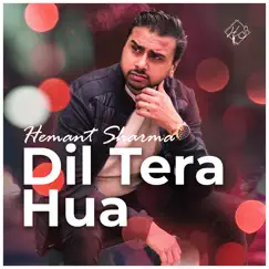 Dil Tera Hua - Single by Hemant Sharma album reviews, ratings, credits