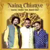 Naina Churaye (feat. Danish Sabri) - Single album lyrics, reviews, download