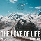 The Love of Life - Kaysha & KissBeatz