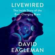 Livewired: The Inside Story of the Ever-Changing Brain (Unabridged)