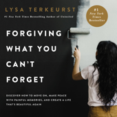 Forgiving What You Can't Forget - Lysa TerKeurst