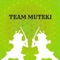 Team Muteki And Pleasant Friends - TEAM MUTEKI lyrics