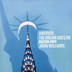 America, The Dream Goes On - Boston Pops Orchestra America, The Dream Goes On - Boston Pops Orchestra