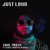 Just Loud - Soul Train (feat. Debbie Harry of Blondie)