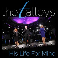 His Life For Mine (Live) - Single by The Talleys album reviews, ratings, credits