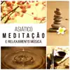 Asiático Meditação e Relaxamento Música: Sons de Cura para Yoga, Sono Profundo, Zen Sons da Natureza para Massagens e Spa album lyrics, reviews, download