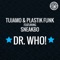 Dr. Who! (Club Mix) [feat. Sneakbo] - Tujamo & Plastik Funk lyrics