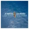 Stream & download À travers les vagues (feat. Balik, Taïro, Naâman, Jahneration, Skarra Mucci, Mellow Mood, Raphaël, Awadi, Solo Banton & Broussaï) - Single