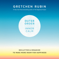 Gretchen Rubin - Outer Order, Inner Calm: Declutter and Organize to Make More Room for Happiness (Unabridged) artwork