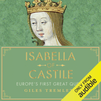 Giles Tremlett - Isabella of Castile: Europe's First Great Queen (Unabridged) artwork