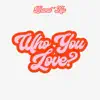 Who You Love? - Single album lyrics, reviews, download
