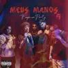 Meus Manos 4 (Fogo na Party) [feat. Peunubeat, Sos, Sobs, Duzz & Sueth] song lyrics
