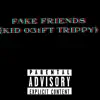Fake Friendz (feat. Trippy) - Single album lyrics, reviews, download