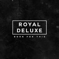 Born for This - EP by Royal Deluxe album reviews, ratings, credits