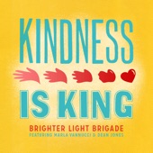 Brighter Light Brigade - Kindness Is King (feat. Marla Vannucci & Dean Jones)