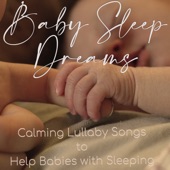 Baby Sleep Dreams: Calming Lullaby Songs to Help Babies with Sleeping artwork