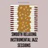 Smooth Relaxing Instrumental Jazz Sessions album lyrics, reviews, download