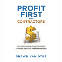 Shawn Van Dyke - Profit First for Contractors: Transform Your Construction Business From a Cash-Eating Monster to a Money-Making Machine (Unabridged) artwork