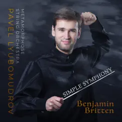 Britten: Simple Symphony - EP by Pavel Lyubomudrov & Metamorphose String Orchestra album reviews, ratings, credits