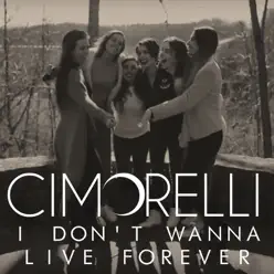 I Don't Wanna Live Forever - Single - Cimorelli I Don't Wanna Live Forever - Single - Cimorelli