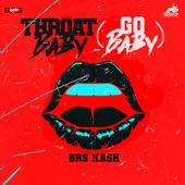 BRS Kash - Throat Baby (Go Baby)
