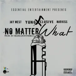 No Matter What (feat. Narkiss & Jay West) - Single by Yung X'clusive album reviews, ratings, credits