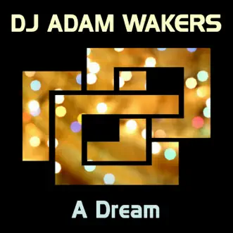 A Dream - Single by DJ Adam Wakers album reviews, ratings, credits