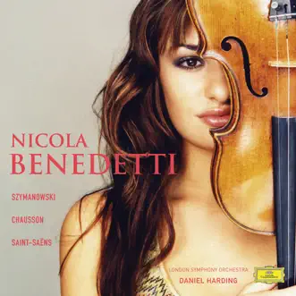 Nicola Benedetti - Szymanowski - Chausson - Saint-Saëns (Bonus Version) by Daniel Harding, London Symphony Orchestra & Nicola Benedetti album reviews, ratings, credits