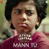 Mann Tu (From "Atkan Chatkan") - Single album lyrics, reviews, download