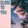 Close to You - Single album lyrics, reviews, download