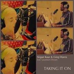 Taking It On (feat. Quantum Dream) - Single by Sirgun Kaur & Greg Diarra album reviews, ratings, credits