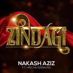 Zindagi (feat. Hricha Narayan) - Single by Nakash Aziz album reviews, ratings, credits