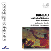 Les Indes Galantes (Symphonies): Air Des Sauvages. Danse Du Grand Calumet de la Paix (Rondeau) - Orchestre de La Chapelle Royale & フィリップ・ヘレヴェッヘ