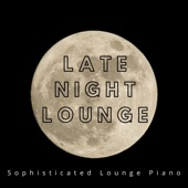 Late Night Lounge: Sophisticated Lounge Piano artwork