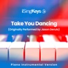 Take You Dancing (Originally Performed by Jason Derulo) [Piano Instrumental Version] - Single