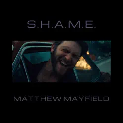 S.H.A.M.E. - Single - Matthew Mayfield S.H.A.M.E. - Single - Matthew Mayfield
