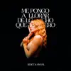 Me Pongo a Llorar de Lo Mucho Que Te Quiero - Single album lyrics, reviews, download