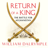 William Dalrymple - Return of a King: The Battle for Afghanistan (Unabridged) artwork
