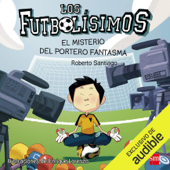 Los Futbolisimos 03. El Misterio Del Portero Fantasma (Narración en Castellano) (Unabridged) - Roberto Santiago