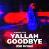 Yallah Goodbye (Club Version) - Single
