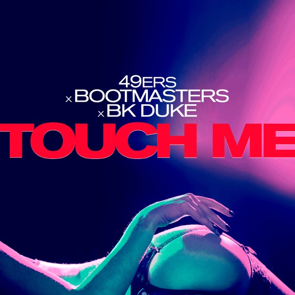 49ers, Bootmasters, BK Duke - Touch Me 49ers, Bootmasters, BK Duke - Touch Me