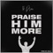 Praise Him More - 1k Pson lyrics